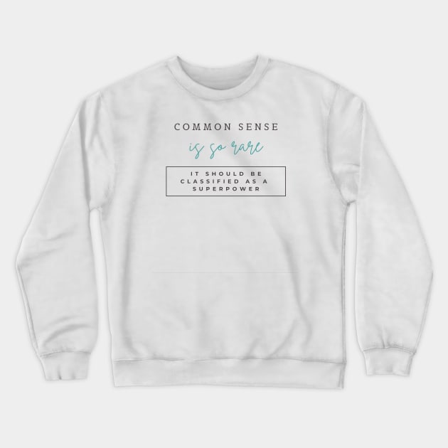 Common sense is so rare, It should be classified as a superpower Crewneck Sweatshirt by ArchiesFunShop